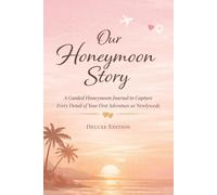 Our Honeymoon Story: A Guided Honeymoon Journal to Capture Every Detail of Your First Adventure as Newlyweds