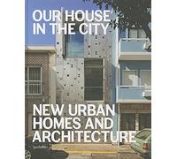 Our House in the City: New Urban Homes and Architecture