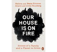 Our House is on Fire: Scenes of a Family and a Planet in Crisis by Malena Ernman
