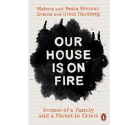 Our House is on Fire: Scenes of a Family and a Planet in Crisis by Malena Ernman