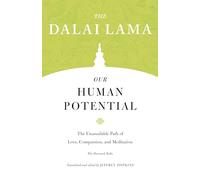Our Human Potential: The Unassailable Path of Love, Compassion, and Meditation