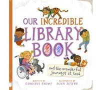 Our Incredible Library Book and the wonderful journeys it took by Caroline Crowe Caroline Crowe (Auteur)