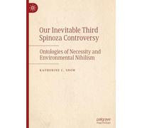 Our Inevitable Third Spinoza Controversy: Ontologies of Necessity and Environmental Nihilism