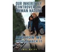 Our Inherently Controversial Human Nature - And How We Should Hack It