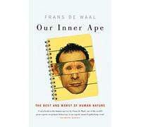 Our Inner Ape: The Best and Worst of Human Nature