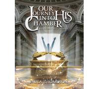 Our Journey Into His Chamber: A 10-W ible Study Through the Tabernacle of Moses and the Path to Intimate Communion with God