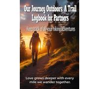 Our Journey Outdoors: A Trail Logbook for Partners - Love grows deeper with every mile we wander together.: Keep track of all your hiking adventures