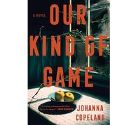 Our Kind of Game: A Riveting Psychological Domestic Suspense About Motherhood, Buried Secrets, and Power in Dual Timelines