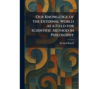 Our Knowledge of the External World as a Field for Scientific Method in Philosophy
