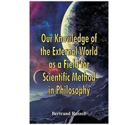 Our Knowledge Of The External World As A Field For Scientific Method In Philosophy