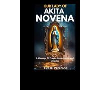 OUR LADY OF AKITA NOVENA: A Message Of Prayer, Repentance, and Miracles