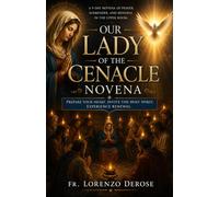 OUR LADY OF CENACLE NOVENA: A Powerful Nine-Day Prayer for Triumph in Spiritual Battles, Peace in Troubled Times, and Confidence in the Protection of Heaven