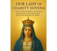 OUR LADY OF CHARITY NOVENA: A NINE-DAYS JOURNEY OF PRAYER, REFLECTION, AND DEVOTION WITH THE MOTHER OF MERCY