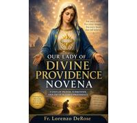 OUR LADY OF DIVINE PROVIDENCE NOVENA: A Powerful Nine-Day Prayer for Guidance, Provision, Protection, and Complete Trust in God