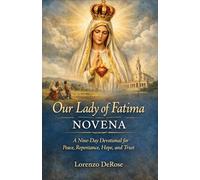 Our Lady of Fatima: A Nine-Day Devotional for Peace, Repentance, Hope, and Trust.