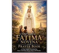 OUR LADY OF FATIMA NOVENA AND PRAYER BOOK: A 9-Day Catholic Devotional for Peace, Conversion, Rosary Prayer, and Miracles.