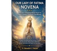 Our Lady of Fatima Novena: Nine Days of Powerful Marian Prayer for Peace, Healing, Conversion, and Miracles - A Complete Devotional with the Full ... Testimonies, and Prayers for Every Need