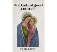 Our Lady Of Good Counsel: Nine days novena and litany, prayers, reflections, devotions and apparitions of our lady of good counsel