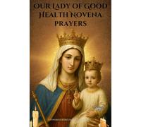 Our Lady of Good Health novena prayers: A Powerful 9-Day Catholic Devotion