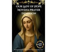 Our Lady of Hope Novena Prayer Devotion: Nine Days of Consolation, Faith, and Spiritual Growth with Mary’s Hope