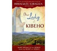 Our Lady Of Kibeho Mary Speaks to the World from the Heart of Africa by Contributions by Steve Erwin Immaculee Ilibagiza Immaculee Ilibagiza (Auteur)