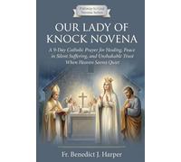 Our Lady of Knock Novena: A 9-Day Catholic Prayer for Healing, Peace in Silent Suffering, and Unshakable Trust When Heaven Seems Quiet