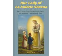 Our Lady of La Salette Novena: 9-Day Catholic Novena to the Blessed Virgin Mary with Meditations, Consecration, and Litany