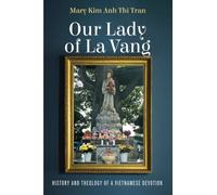 Our Lady of La Vang: History and Theology of a Vietnamese Devotion