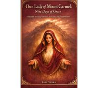 Our Lady of Mount Carmel: Nine Days of Grace: A Heartfelt Novena of Devotion, Surrender, and Transformation