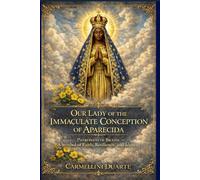 Our Lady of the Immaculate Conception of Aparecida: Patroness of Brazil - A Symbol of Faith, Resilience, and Identity