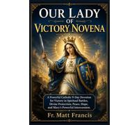 OUR LADY OF VICTORY NOVENA: A Powerful Catholic 9-Day Devotion for Victory in Spiritual Battles, Divine Protection, Peace, Hope, and Mary's Powerful Intercession