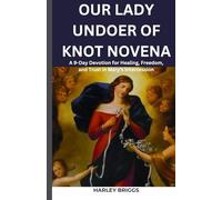 Our Lady, Undoer of Knots Novena: A 9-Day Devotion for Healing, Freedom, and Trust in Mary’s Intercession