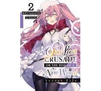 Our Last Crusade Or The Rise Of A New World: Secret File, Vol. 2 (Light Novel)