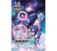 Our Last Crusade or the Rise of a New World, Vol. 16 (light novel)