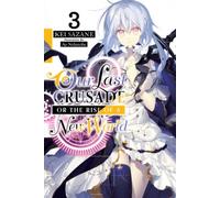 Our Last Crusade Or The Rise Of A New World, Vol. 3 (Light Novel)