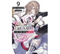 Our Last Crusade Or The Rise Of A New World, Vol. 9 (Light Novel)