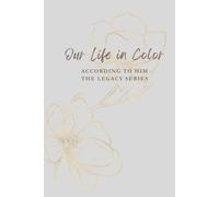 Our Life in Color: According to Him: The Legacy Series