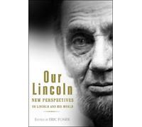 Our Lincoln: New Perspectives on Lincoln and His World