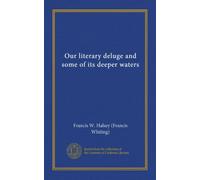 Our literary deluge and some of its deeper waters (Vol-1)