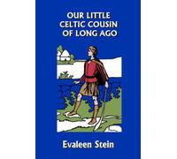 Our Little Celtic Cousin Of Long Ago (Yesterday's Classics)