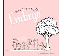 Our Little Embryo: A story about embryos and the gift from one family to another.