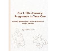 Our Little Journey: Pregnancy to Year One (Treasured memories from the first heartbeat to the first birthday) By Mom & Dad: A Baby Journal to Record ... Book 122 coloured pages PAPERCOVER