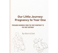 Our Little Journey: Pregnancy to Year One (Treasured memories from the first heartbeat to the first birthday) By Mom & Dad: A Baby Journal to Record ... Book 122 coloured pages Hardcover