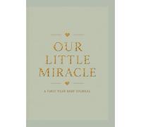 "Our Little Miracle - A First Year Baby Journal" - (During pregnancy & A Year after pregnancy.): A Beautiful Book Must Have, A colorful and beautiful keepsake for you and your family.