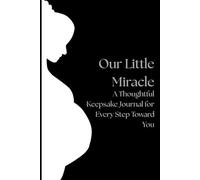 Our Little Miracle: A Thoughtful Keepsake Journal for Every Step Toward You