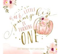Our Little Pumpkin Is Turning One First Birthday Party Guest Book: With Gift Log And Thank You Tracker - Pink Gold Edition