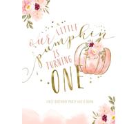 Our Little Pumpkin Is Turning One First Birthday Party Guest Book: With Gift Log And Thank You Tracker - Pink Gold Edition
