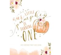 Our Little Pumpkin Is Turning One First Birthday Party Guest Book: With Gift Log And Thank You Tracker - Orange Gold Edition
