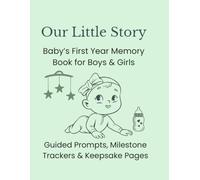Our Little Story: Baby’s First Year Memory Book For Boys & Girls: Guided Prompts, Milestone Trackers & Keepsake Pages