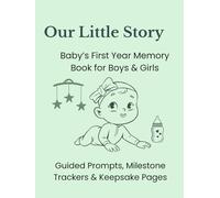 Our Little Story: Baby’s First Year Memory Book For Boys & Girls: Guided Prompts, Milestone Trackers & Keepsake Pages